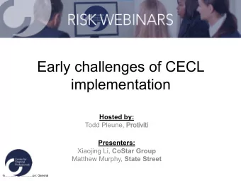 Early challenges of CECL i mplementation  Hosted by:  Todd Pleune, Protiviti  Protiviti