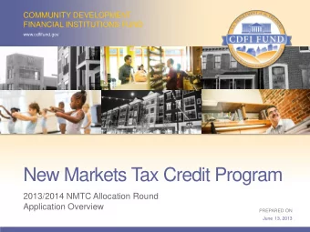 New Markets Tax Credit Program  2013/2014 NMTC Allocation Round  Application Overview  PREPARED ON