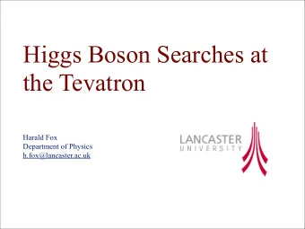 Higgs Boson Searches at  the Tevatron  Harald Fox  Department of Physics  h.fox@lancaster.ac.uk