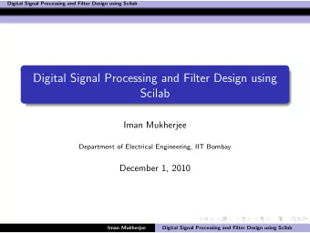 Digital Signal Processing and Filter Design using  Scilab  Iman Mukherjee  Department of Electrical