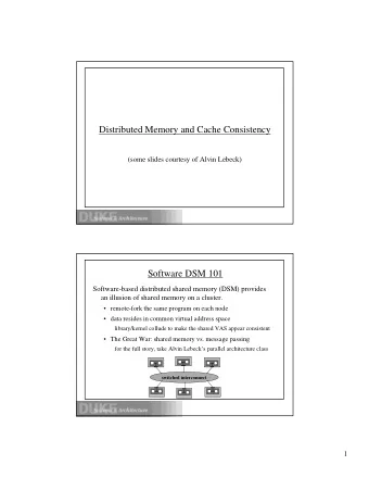 Distributed Memory and Cache Consistency  (some slides courtesy of Alvin Lebeck)  Software DSM 101