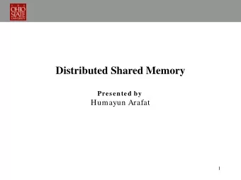 Distributed Shared Memory  Presented by  Humayun Arafat  1  Outline  Background  Shared Memory,