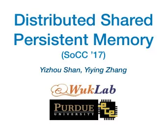Distributed Shared  Persistent Memory  (SoCC 17)  Yizhou Shan, Yiying Zhang  Persistent Memory