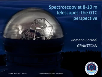 telescopes: the GTC  perspective  Romano Corradi  GRANTECAN  Corradi, 9 Oct 2017, Milano