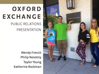 OXFORD  EXCHANGE PUBLIC REL ATIONS  PRESENTATION  Wendy French  Philip Novotny  Taylor Young