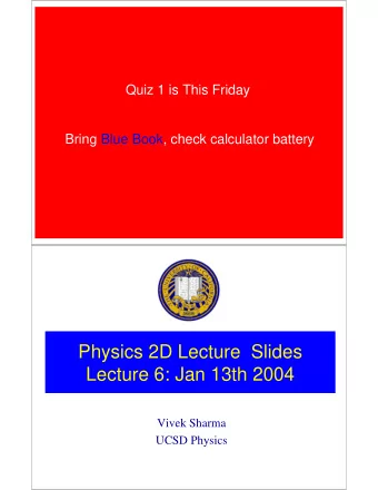 Physics 2D Lecture  Slides  Lecture 6: Jan 13th 2004  Vivek Sharma  UCSD Physics  Lorentz