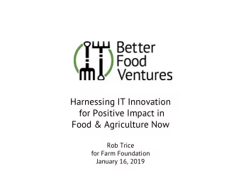 Harnessing IT Innovation  for Positive Impact in  Food &amp; Agriculture Now  Rob Trice  for Farm
