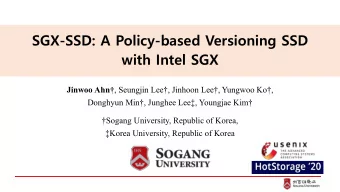 SGX-SSD: A Policy-based Versioning SSD  with Intel SGX Jinwoo Ahn , Seungjin Lee, Jinhoon