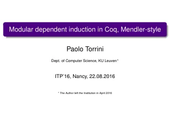 Modular dependent induction in Coq, Mendler-style  Paolo Torrini Dept. of Computer Science, KU