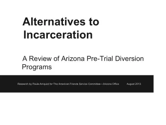 Alternatives to  Incarceration  A Review of Arizona Pre-Trial Diversion  Programs  Research by