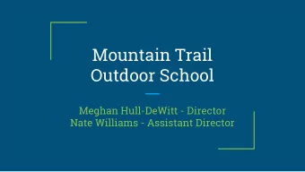 Mountain Trail  Outdoor School  Meghan Hull-DeWitt - Director  Nate Williams - Assistant Director