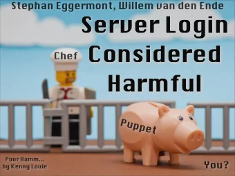 Server Login  Considered  Chef  Harmful  Puppet  Poor Hamm...  You?  by Kenny Louie  Willem van den