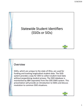 Statewide Student Identifiers  (SSIDs or SIDs)  Overview  SSIDs, which are unique to the state of