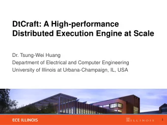 DtCraft: A High-performance  Distributed Execution Engine at Scale  Dr. Tsung-Wei Huang  Department