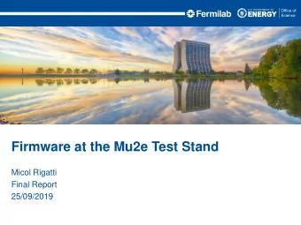 Firmware at the Mu2e Test Stand  Micol Rigatti  Final Report  25/09/2019  Mu2e Experiment  A search