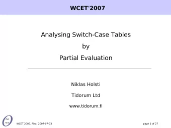 Analysing Switch-Case Tables  by  Partial Evaluation  Niklas Holsti  Tidorum Ltd  www.tidorum.fi