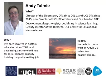 Andy Tolmie  What?  Director of the Bloomsbury DTC since 2011, and UCL DTC since  2015; now