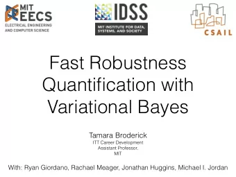 Fast Robustness  Quantification with  Variational Bayes  Tamara Broderick  ITT Career Development