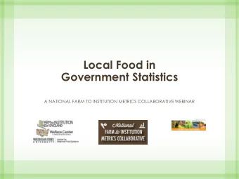 Local Food in  Government Statistics  A NATIONAL FARM TO INSTITUTION METRICS COLLABORATIVE WEBINAR