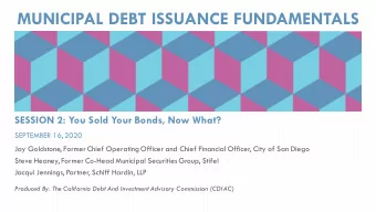 MUNICIPAL DEBT ISSUANCE FUNDAMENTALS  SESSION 2: You Sold Your Bonds, Now What?  SEPTEMBER 16, 2020