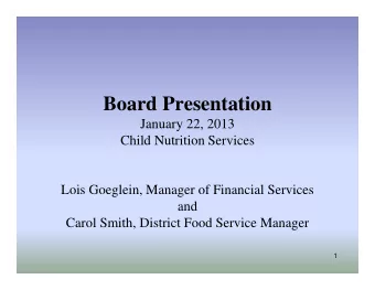 Board Presentation  January 22, 2013  Child Nutrition Services  Lois Goeglein, Manager of Financial