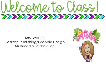 Mrs. Wares  Desktop Publishing/Graphic Design  Multimedia Techniques  *2019-2020 marks my 15th