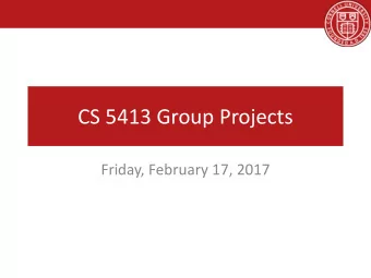 CS 5413 Group Projects  Friday, February 17, 2017  Goals  Identify a fun and challenging