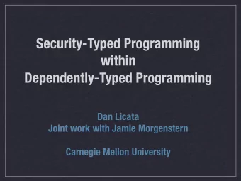 Security-Typed Programming  within  Dependently-Typed Programming  Dan Licata  Joint work with