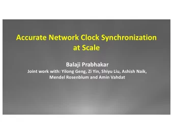 Accurate&amp;Network&amp;Clock&amp;Synchronization  at&amp;Scale  Balaji&amp;Prabhakar
