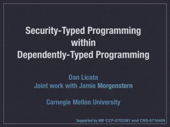 Security-Typed Programming  within  Dependently-Typed Programming  Dan Licata  Joint work with