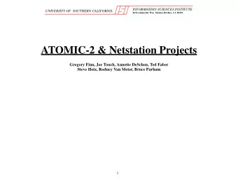 ATOMIC-2 &amp; Netstation Projects  Gregory Finn, Joe Touch, Annette DeSchon, Ted Faber  Steve
