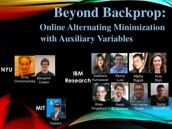 Beyond Backprop:  Online Alternating Minimization  with Auxiliary Variables  NYU  IBM  Sadhana