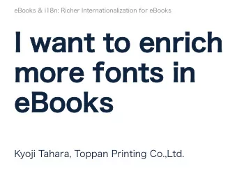 I want to enrich  more fonts in  eBooks  Kyoji Tahara, Toppan Printing Co.,Ltd.  eBooks &amp; i18n: