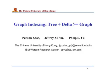 Graph Indexing: Tree + Delta  Delta &gt;= Graph  &gt;= Graph  Graph Indexing: Tree +  Peixian Zhao,