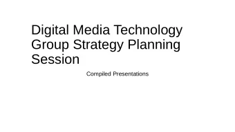 Digital Media Technology  Group Strategy Planning  Session  Compiled Presentations  Ryan  Group and