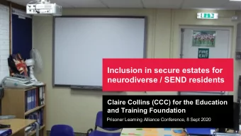 Inclusion in secure estates for  neurodiverse / SEND residents  Claire Collins (CCC) for the