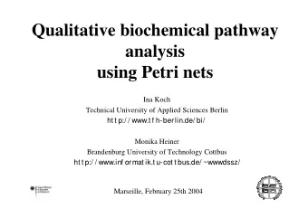 Qualitative biochemical pathway  analysis  using Petri nets  Ina Koch  Technical University of