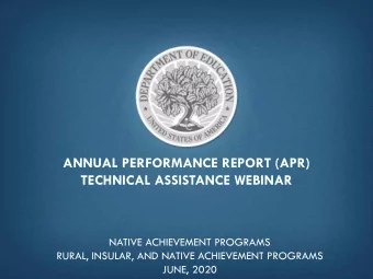 ANNUAL PERFORMANCE REPORT (APR)  TECHNICAL ASSISTANCE WEBINAR  NATIVE ACHIEVEMENT PROGRAMS  RURAL,