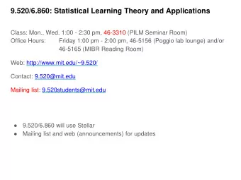 9.520/6.860: Statistical Learning Theory and Applications  Class: Mon., Wed. 1:00 - 2:30 pm,