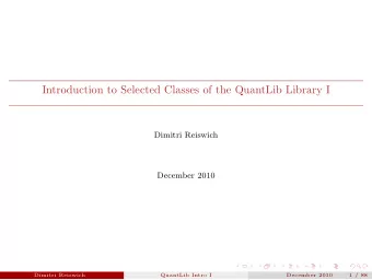 Introduction to Selected Classes of the QuantLib Library I  Dimitri Reiswich  December 2010