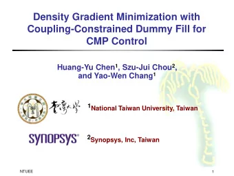 Density Gradient Minimization with  Coupling-Constrained Dummy Fill for  CMP Control Huang-Yu Chen