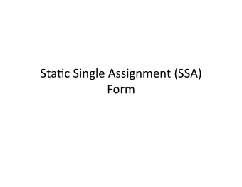 Sta$c  Single  Assignment  (SSA)    Form    SSA  form    Sta$c  single