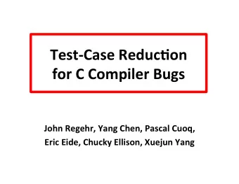 Test-Case  Reduc-on      for  C  Compiler  Bugs      John  Regehr,