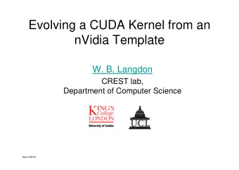 Evolving a CUDA Kernel from an  nVidia Template  W. B. Langdon  CREST lab,  Department of Computer