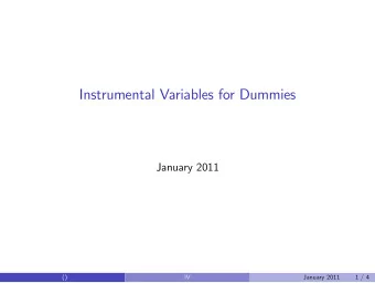 Instrumental Variables for Dummies  January 2011  ()  IV  January 2011  1 / 4  Instrumental