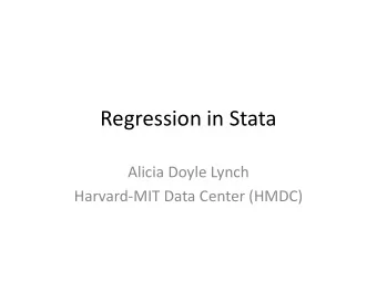 Regression in Stata  Alicia Doyle Lynch  Harvard-MIT Data Center (HMDC)  Documents for Today