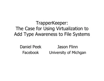 Add Type Awareness to File Systems  Daniel Peek  Jason Flinn Facebook University of Michgan