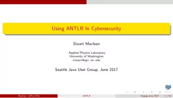 Using ANTLR In Cybersecurity  Stuart Maclean  Applied Physics Laboratory  University of Washington