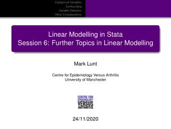Linear Modelling in Stata  Session 6: Further Topics in Linear Modelling  Mark Lunt  Centre for