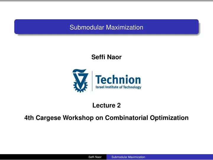 submodular maximization seffi naor lecture 2 4th cargese